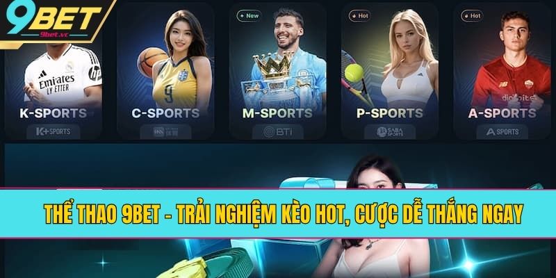 Thể Thao 9BET – Trải Nghiệm Kèo Hot, Cược Dễ Thắng Ngay